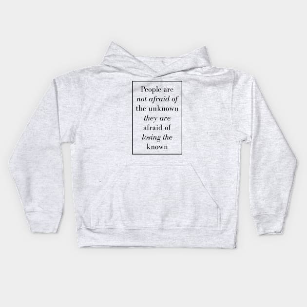 People are not afraid of the unknown they are afraid of losing the known - Spiritual Quotes Kids Hoodie by Spritua